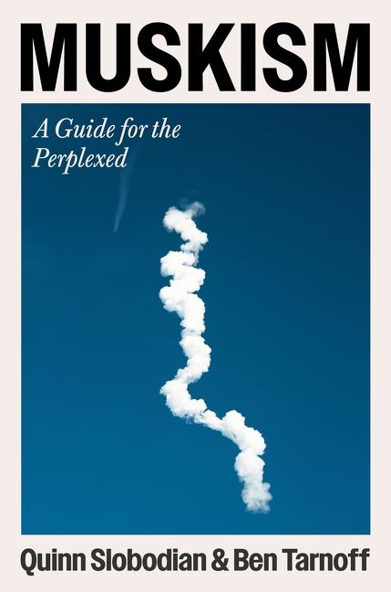 The book cover of “Muskism” by Quinn Slobodian, Ben Tarnoff