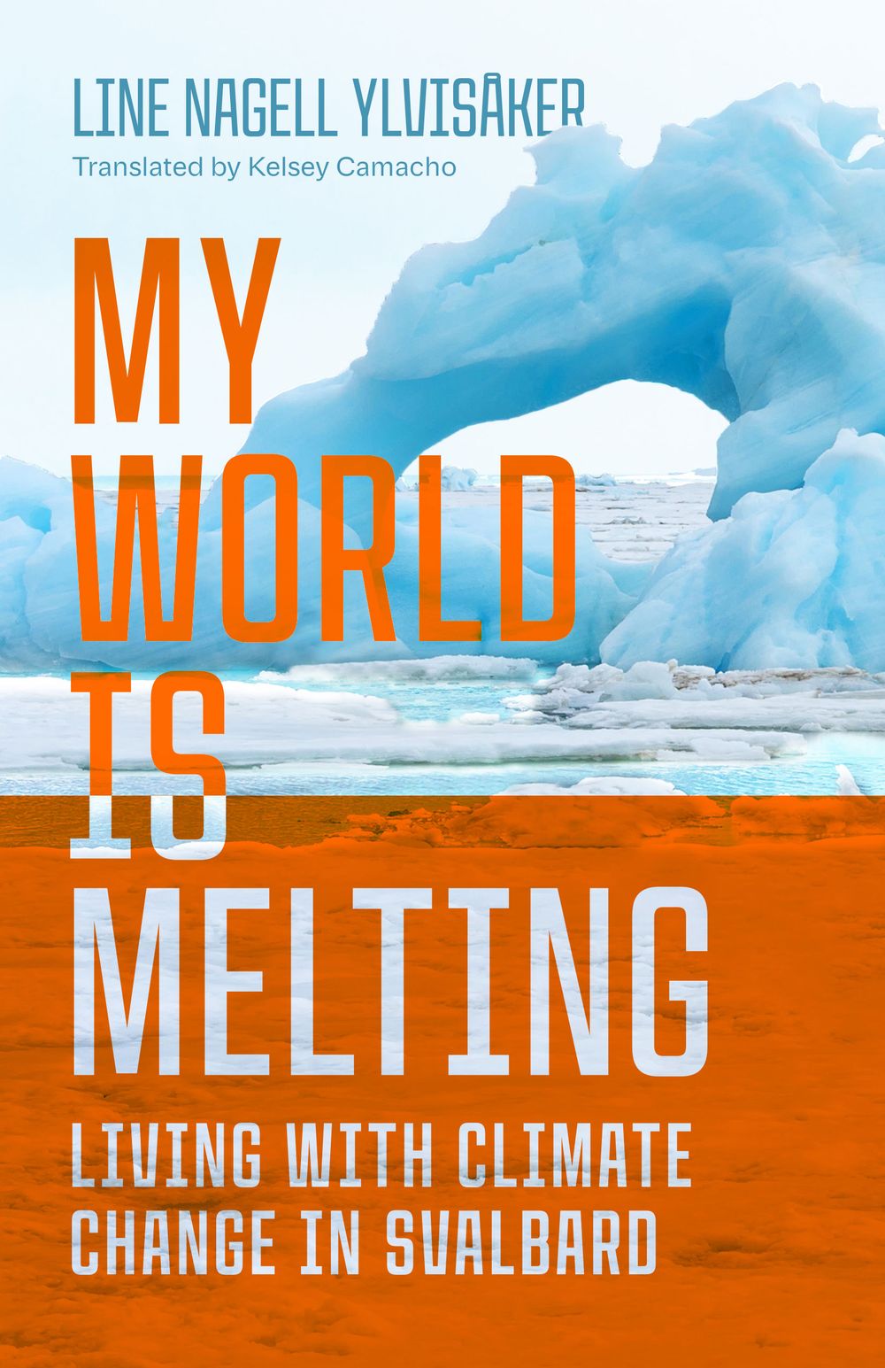 The book cover of “My World Is Melting” by Line Nagell Ylvisåker, Kelsey Camacho (Translated by)