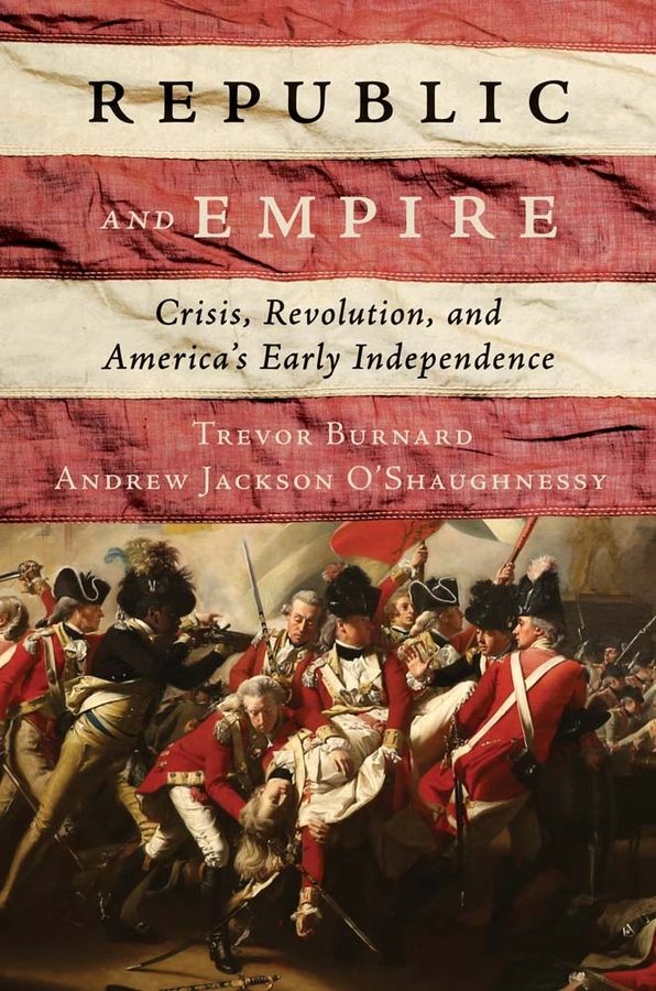 The book cover of “Republic and Empire” by Trevor Burnard, Andrew Jackson O'Shaughnessy