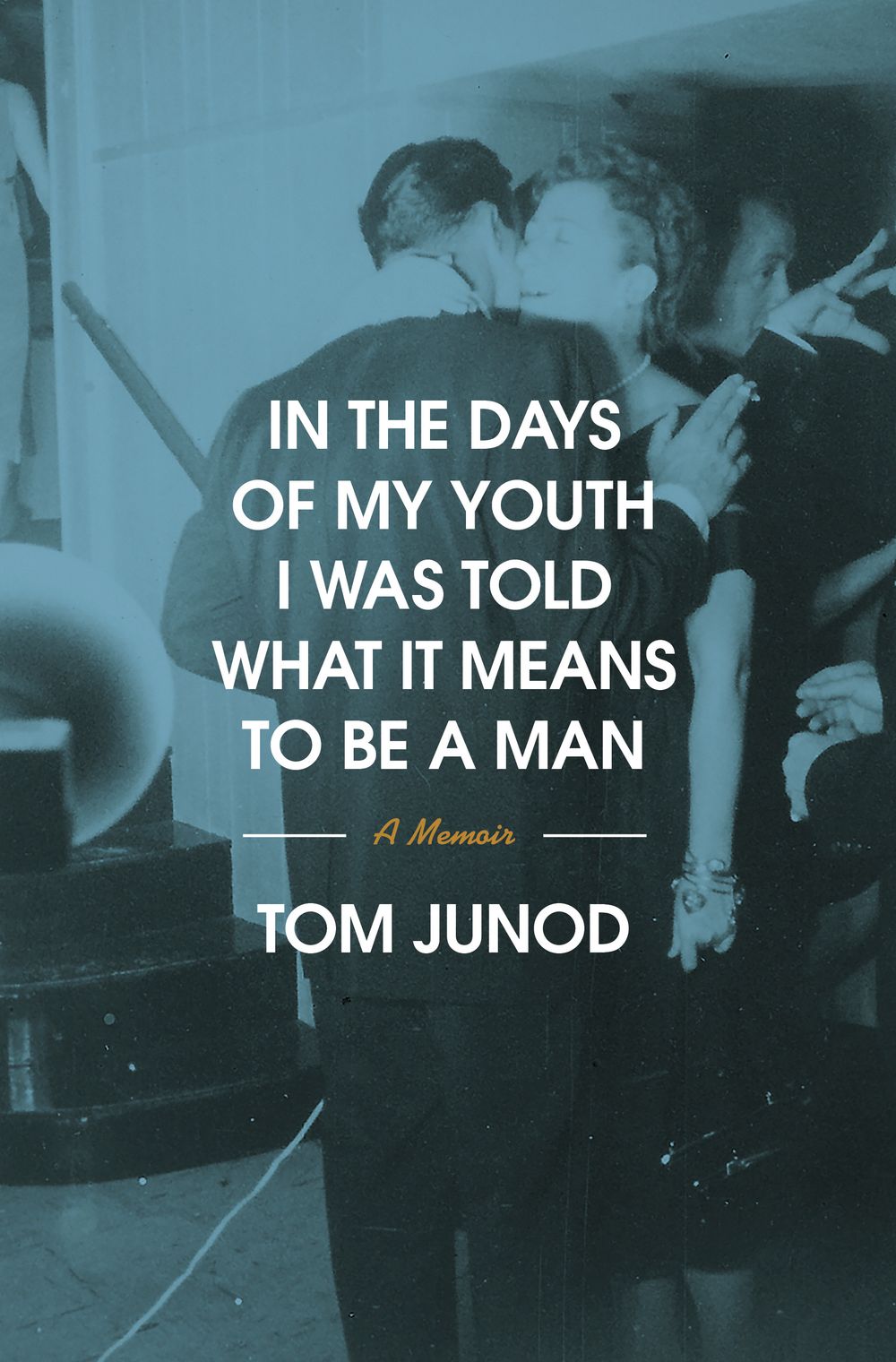 The book cover of “In the Days of My Youth I Was Told What It Means to Be a Man” by Tom Junod